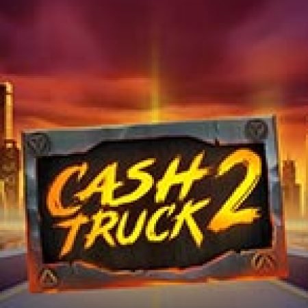 Cash Truck 2 Slot – Trò Chơi Slot Dành Cho Cả Gia Đình