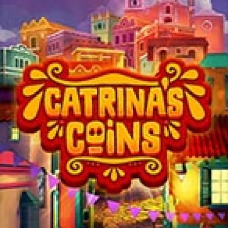 Catrina’s Coins Slot: Vòng Quay May Mắn Mang Lại Vận May Cho Bạn