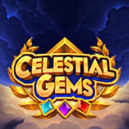 Trải Nghiệm Siêu Hấp Dẫn Cùng Celestial Gems Slot