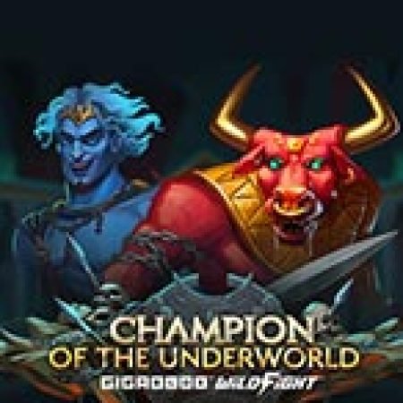 Trải Nghiệm Siêu Hấp Dẫn Cùng Champion of the Underworld Gigablox Wild Fight Slot