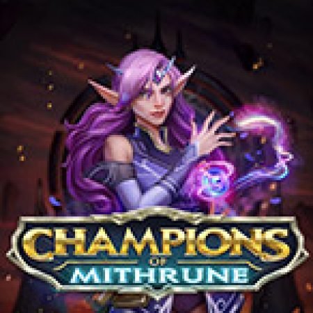 Vòng Quay Ma Thuật Của Nhà vô địch của Mithrune – Champions of Mithrune Slot: Chơi Thử Miễn Phí Ngay