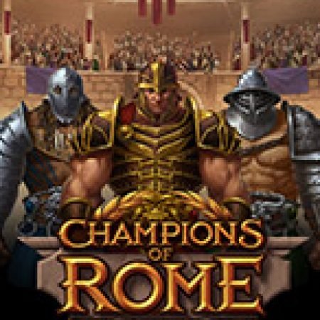 Champions of Rome Slot – Trò Chơi Slot Dành Cho Cả Gia Đình