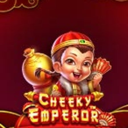 Hướng Dẫn Chơi Em Bé Tài Lộc – Cheeky Emperor Slot Cho Người Mới Bắt Đầu