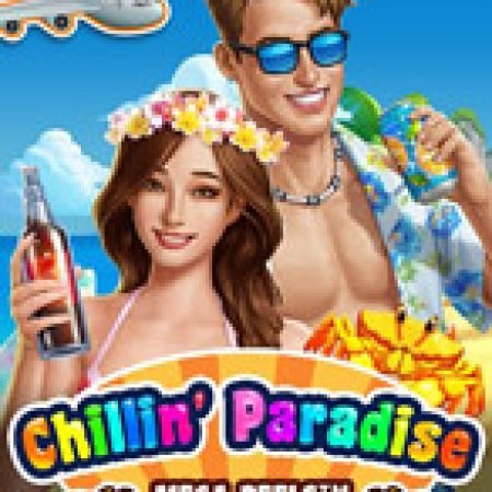 Trải Nghiệm Siêu Hấp Dẫn Cùng Chillin Paradise: Mega Reels Slot