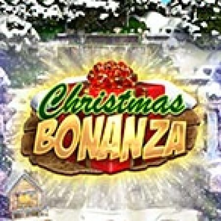 Trải Nghiệm Siêu Hấp Dẫn Cùng Giáng Sinh Bonanza – Christmas Bonanza Slot