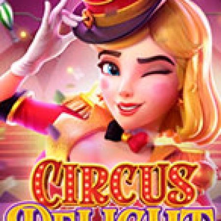 Hướng Dẫn Chơi Rạp Xiếc Vui Nhộn – Circus Delight Slot Cho Người Mới Bắt Đầu