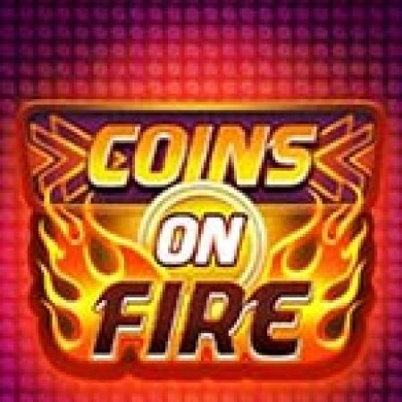 Trải Nghiệm Siêu Hấp Dẫn Cùng Coins on Fire Slot