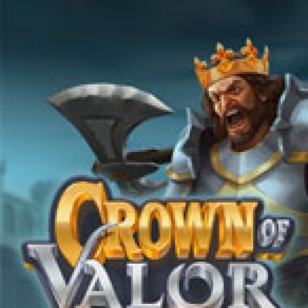 Trải Nghiệm Siêu Hấp Dẫn Cùng Crown of Valor Slot