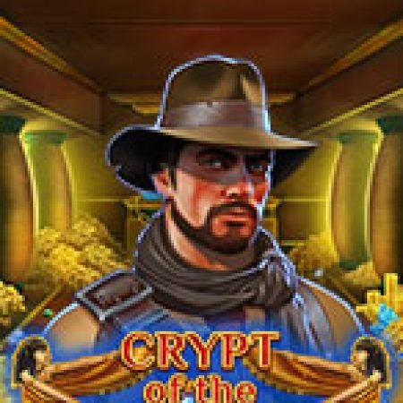 Crypt of the Dead Slot – Trò Chơi Slot Dành Cho Cả Gia Đình