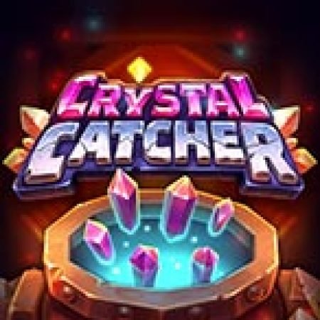 Chơi Crystal Catcher Slot Miễn Phí: Tận Hưởng Khoảnh Khắc Vui Nhộn