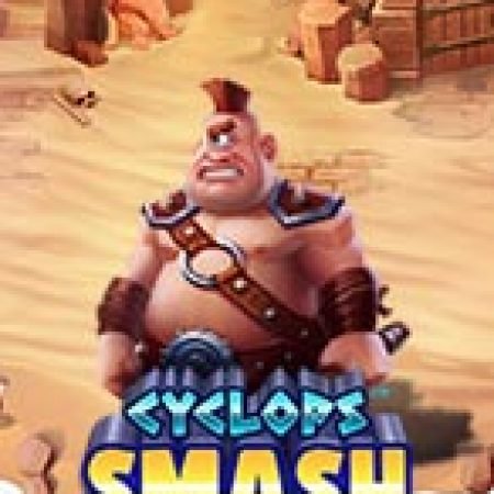 Hướng Dẫn Chơi Khổng Lồ Một Mắt – Cyclops Smash Slot Cho Người Mới Bắt Đầu