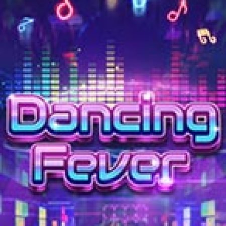 Chơi Dancing Fever Slot Miễn Phí: Tận Hưởng Khoảnh Khắc Vui Nhộn