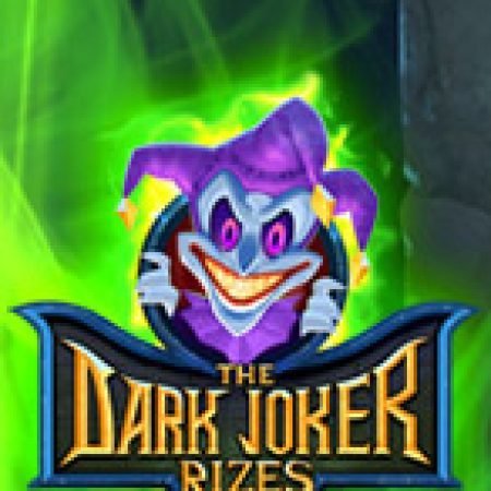 Chơi Dark Joker Rizes Slot Miễn Phí: Tận Hưởng Khoảnh Khắc Vui Nhộn