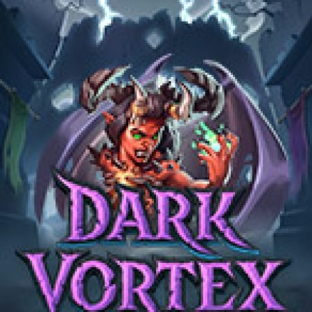 Dark Vortex Slot – Trò Chơi Slot Dành Cho Cả Gia Đình