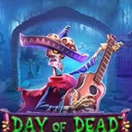 Trải Nghiệm Siêu Hấp Dẫn Cùng Lễ Hội Của Bóng Ma – Day of Dead Slot