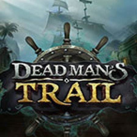 Dead Man’s Trail Slot – Trò Chơi Slot Dành Cho Cả Gia Đình