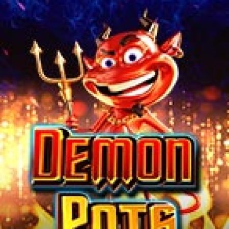 Hũ Vàng Ma Quái – Demon Pots Slot – Trò Chơi Slot Dành Cho Cả Gia Đình