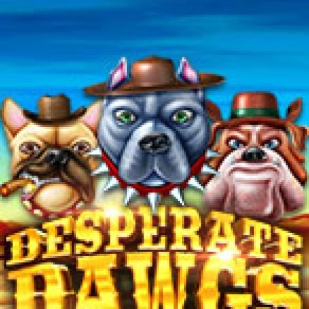 Desperate Dawgs Slot: Vòng Quay May Mắn Mang Lại Vận May Cho Bạn