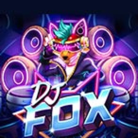 DJ Fox Slot: Vòng Quay May Mắn Mang Lại Vận May Cho Bạn