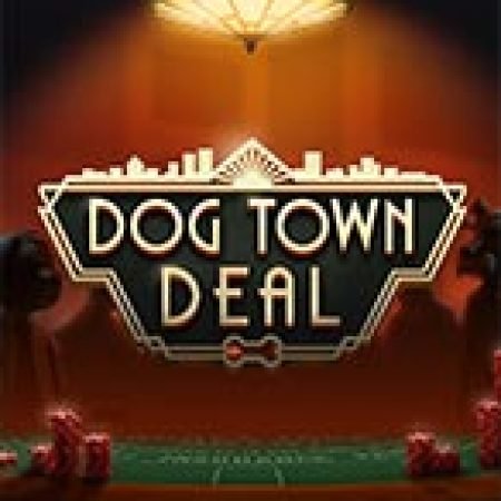 Chơi Dog Town Deal Slot Miễn Phí: Tận Hưởng Khoảnh Khắc Vui Nhộn