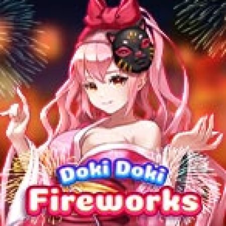 Cô Hầu Gái Của Tôi: Fireworks – Doki Doki Fireworks Slot – Trò Chơi Slot Dành Cho Cả Gia Đình