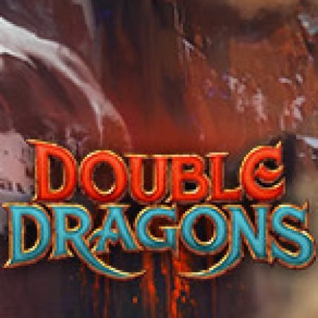 Double Dragons Slot: Vòng Quay May Mắn Mang Lại Vận May Cho Bạn