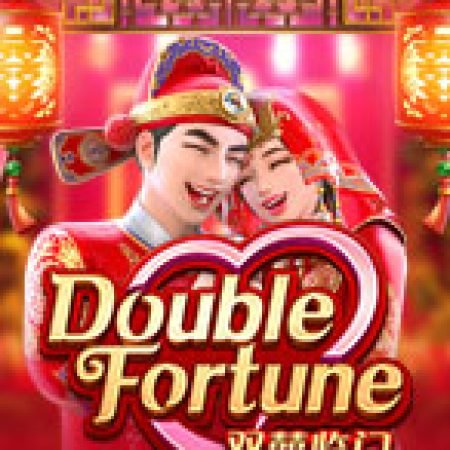 Song Hỷ Lâm Môn – Double Fortune Slot – Trò Chơi Slot Dành Cho Cả Gia Đình