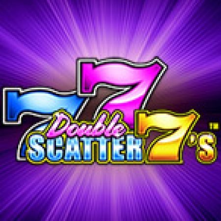 Chơi Double Scatter 7’s Slot Miễn Phí: Tận Hưởng Khoảnh Khắc Vui Nhộn