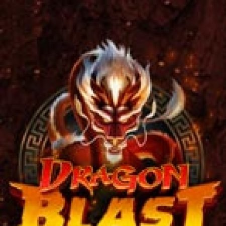 Dragon Blast Slot – Trò Chơi Slot Dành Cho Cả Gia Đình