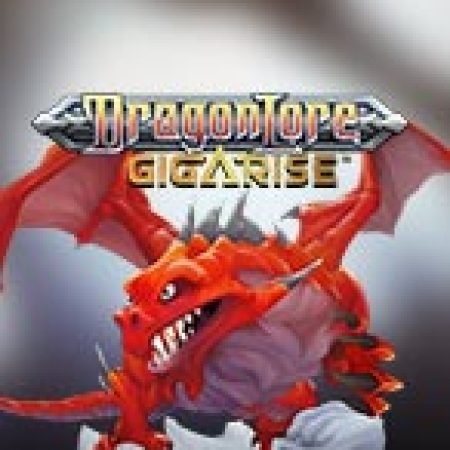 Chơi Dragon Lore Gigarise Slot Miễn Phí: Tận Hưởng Khoảnh Khắc Vui Nhộn