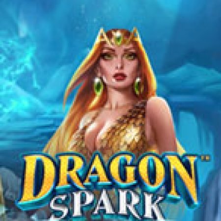 Hướng Dẫn Chơi Dragon Spark Slot Cho Người Mới Bắt Đầu