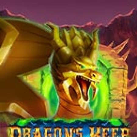 Tàn Tích Của Rồng – Dragon’s Keep Slot – Trò Chơi Slot Dành Cho Cả Gia Đình