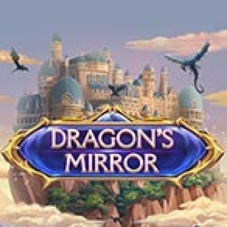 Hướng Dẫn Chơi Gương Rồng – Dragon’s Mirror Slot Cho Người Mới Bắt Đầu