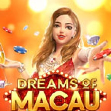 Hướng Dẫn Chơi Giấc Mơ Macau – Dreams of Macau Slot Cho Người Mới Bắt Đầu