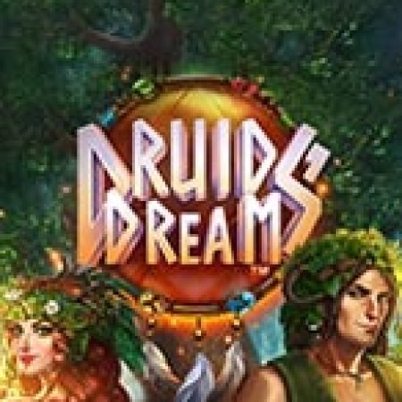 Vòng Quay Ma Thuật Của Giấc Mơ Thần Tiên – Druids’ Dream Slot: Chơi Thử Miễn Phí Ngay