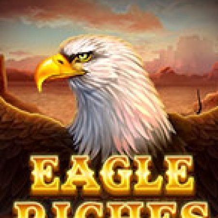 Hướng Dẫn Chơi Đại Bàng Chúa – Eagle Riches Slot Cho Người Mới Bắt Đầu