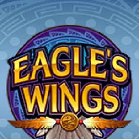 Hướng Dẫn Chơi Vùng Đại Bàng – Eagle’s Wings Slot Cho Người Mới Bắt Đầu