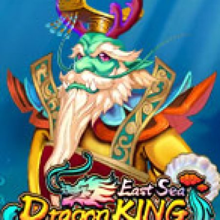 Trải Nghiệm Siêu Hấp Dẫn Cùng Long Vương Tái Thế – East Sea Dragon King Slot