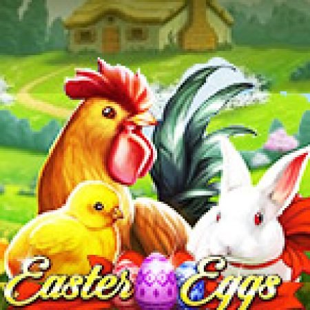 Hướng Dẫn Chơi Trứng Phục Sinh – Easter Eggs Slot Cho Người Mới Bắt Đầu