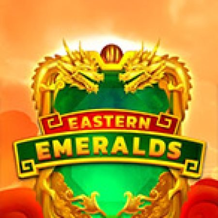 Trải Nghiệm Siêu Hấp Dẫn Cùng Eastern Emeralds Slot