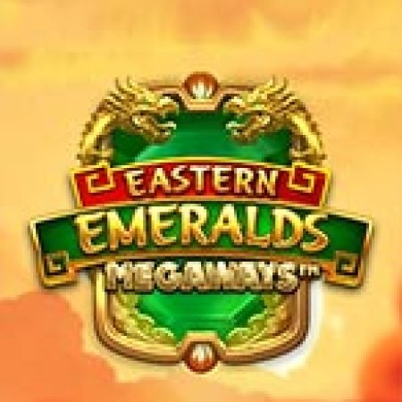 Trải Nghiệm Siêu Hấp Dẫn Cùng Eastern Emeralds Megaways Slot