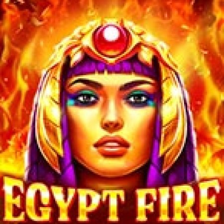 Egypt Fire Slot – Trò Chơi Slot Dành Cho Cả Gia Đình