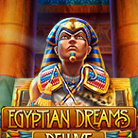 Hướng Dẫn Chơi Egyptian Dreams Deluxe Slot Cho Người Mới Bắt Đầu