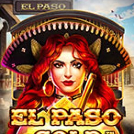 El Paso Gold Slot – Trò Chơi Slot Dành Cho Cả Gia Đình