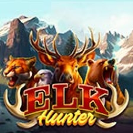 Chơi Săn Nai – Elk Hunter Slot Miễn Phí: Tận Hưởng Khoảnh Khắc Vui Nhộn