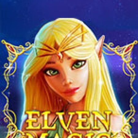 Ma Thuật Yêu Tinh – Elven Magic Slot – Trò Chơi Slot Dành Cho Cả Gia Đình