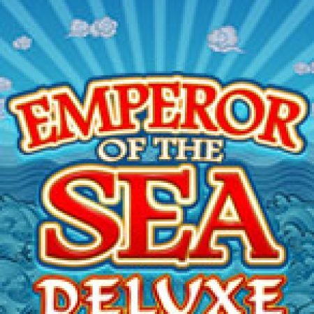 Trải Nghiệm Siêu Hấp Dẫn Cùng Đế Chế Dưới Biển Deluxe – Emperor of the Sea Deluxe Slot