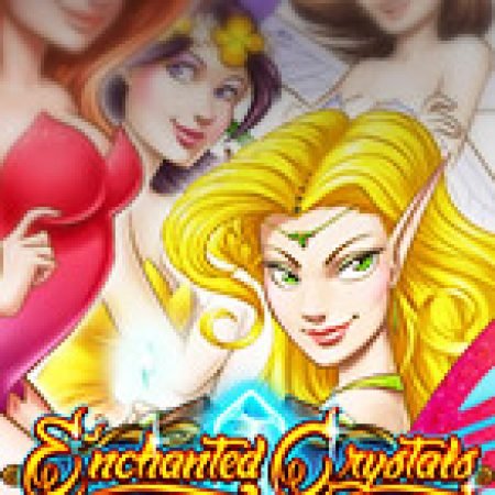 Trải Nghiệm Siêu Hấp Dẫn Cùng Vườn Thần Tiên – Enchanted Crystals Slot