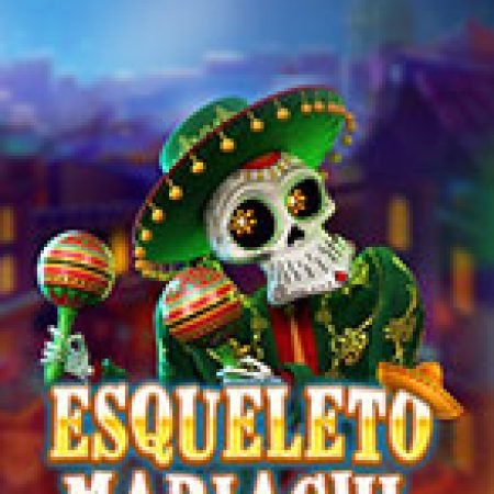 Bộ Xương Mariachi – Esqueleto Mariachi Slot – Trò Chơi Slot Dành Cho Cả Gia Đình