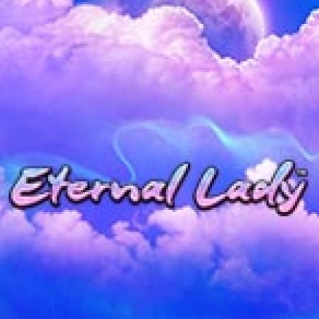 Hướng Dẫn Chơi Eternal Lady Slot Cho Người Mới Bắt Đầu